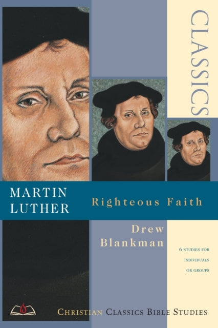 Book cover of: Martin Luther – Righteous Faith. By: Drew Blankman