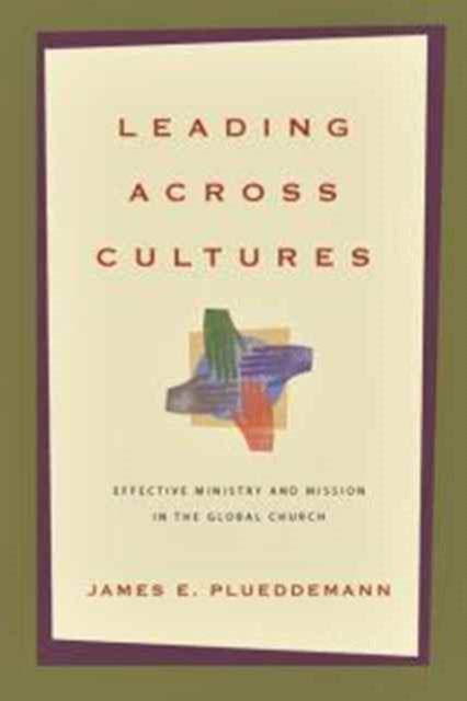 Book cover of: Leading Across Cultures – Effective Ministry and Mission in the Global Church. By: Jim Plueddemann