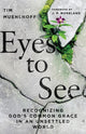 Book cover of: Eyes to See – Recognizing God`s Common Grace in an Unsettled World. By: Tim Muehlhoff