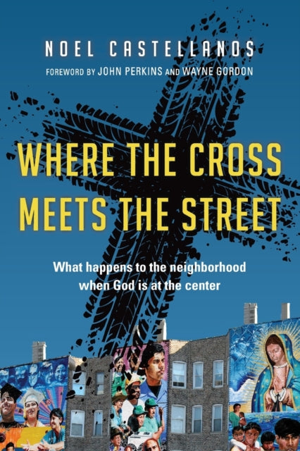 Book cover of: Where the Cross Meets the Street – What Happens to the Neighborhood When God Is at the Center