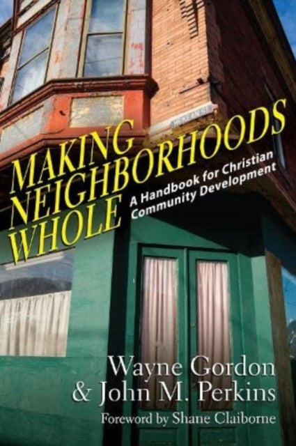 Book cover of: Making Neighborhoods Whole – A Handbook for Christian Community Development