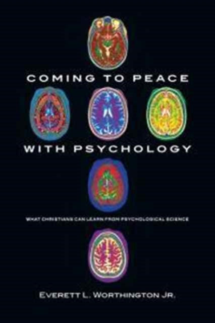 Book cover of: Coming to Peace with Psychology – What Christians Can Learn from Psychological Science. By: Everett L. Worthington