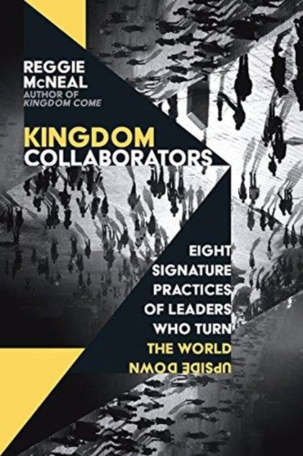 Book cover of: Kingdom Collaborators – Eight Signature Practices of Leaders Who Turn the World Upside Down. By: Reggie McNeal