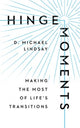 Book cover of: Hinge Moments – Making the Most of Life`s Transitions. By: D. Michael Lindsay