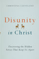 Book cover of: Disunity in Christ – Uncovering the Hidden Forces that Keep Us Apart