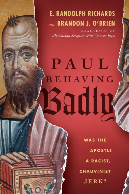 Book cover of: Paul Behaving Badly – Was the Apostle a Racist, Chauvinist Jerk?. By: E. Randolph Richards