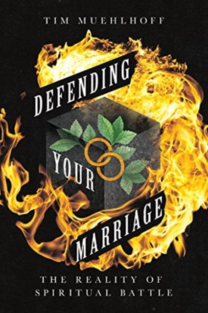 Book cover of: Defending Your Marriage – The Reality of Spiritual Battle. By: Tim Muehlhoff