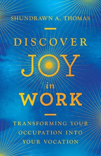 Book cover of: Discover Joy in Work – Transforming Your Occupation into Your Vocation. By: Shundrawn A. Thomas