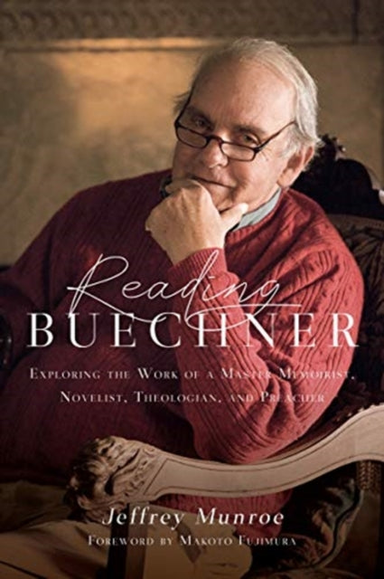 Book cover of: Reading Buechner – Exploring the Work of a Master Memoirist, Novelist, Theologian, and Preacher. By: Jeffrey Munroe