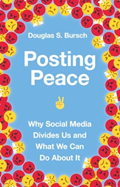 Book cover of: Posting Peace – Why Social Media Divides Us and What We Can Do About It. By: Douglas S. Bursch