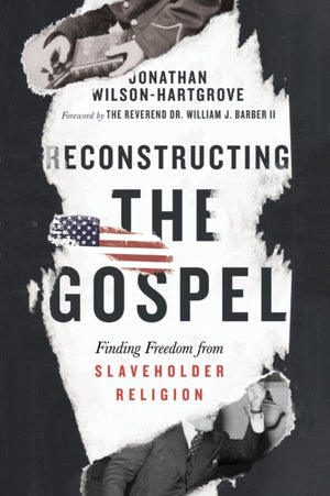 Reconstructing the Gospel – Finding Freedom from Slaveholder Religion