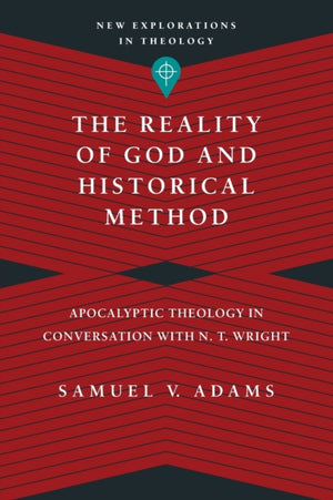 The Reality of God and Historical Method – Apocalyptic Theology in Conversation with N. T. Wright