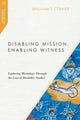 Book cover of: Disabling Mission, Enabling Witness – Exploring Missiology Through the Lens of Disability Studies. By: Benjamin T. Conner