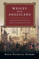 Book cover of: Wesley and the Anglicans – Political Division in Early Evangelicalism. By: Ryan Nicholas Danker