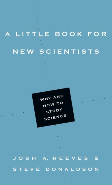 Book cover of: Little Book for New Scientists – Why and How to Study Science. By: Josh A. Reeves