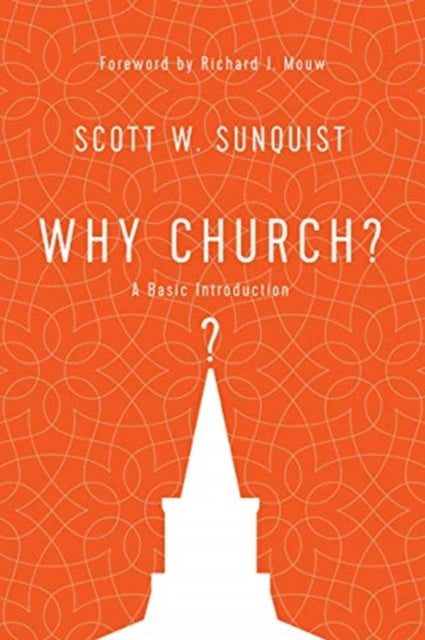 Book cover of: Why Church? – A Basic Introduction. By: Scott W. Sunquist