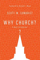 Book cover of: Why Church? – A Basic Introduction. By: Scott W. Sunquist