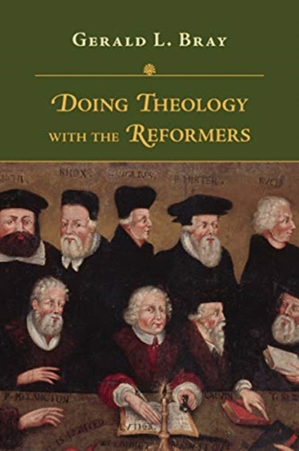 Book cover of: Doing Theology with the Reformers. By: Gerald L. Bray