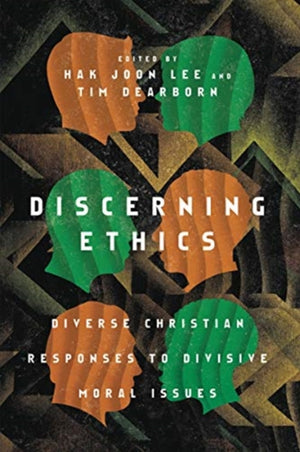 Discerning Ethics – Diverse Christian Responses to Divisive Moral Issues
