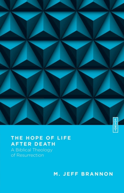 Book cover of: Hope of Life After Death – A Biblical Theology of Resurrection. By: M. Jeff Brannon