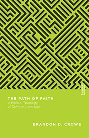 Path of Faith – A Biblical Theology of Covenant and Law