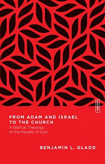 Book cover of: From Adam and Israel to the Church – A Biblical Theology of the People of God. By: Benjamin L. Gladd