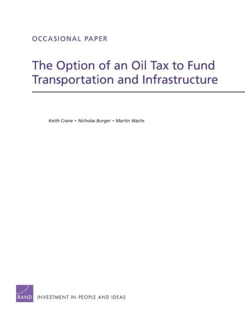 Book cover of: Option of an Oil Tax to Fund Transportation and Infrastructure. By: Keith Crane