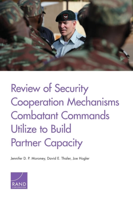 Book cover of: Review of Security Cooperation Mechanisms Combatant Commands Utilize to Build Partner Capacity. By: Jennifer D. P. Moroney