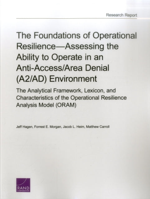 Book cover of: Foundations of Operational Resilienceassessing the Ability to Operate in an Anti-Access/Area Denial (A2/Ad) Environment. By: Jeff Hagen