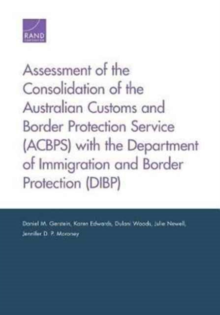 Book cover of: Assessment of the Consolidation of the Australian Customs and Border Protection Service (Acbps) with the Department of Immigration and Border Protection (Dibp). By: Daniel M. Gerstein
