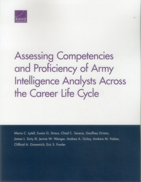Book cover of: Assessing Competencies and Proficiency of Army Intelligence Analysts Across the Career Life Cycle. By: Maria C. Lytell