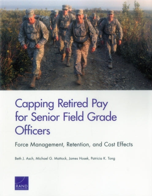 Book cover of: Capping Retired Pay for Senior Field Grade Officers. By: Beth J. Asch