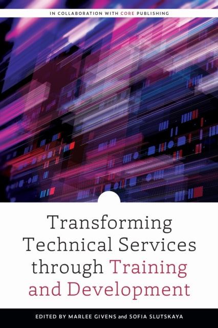 Book cover of: Transforming Technical Services Through Training and Development. By: Marlee Givens