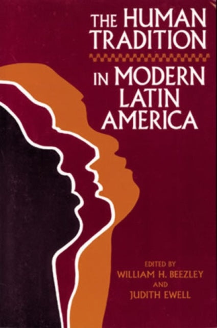 Book cover of: Human Tradition in Latin America. By: Judith Beezley,  William H. Ewell