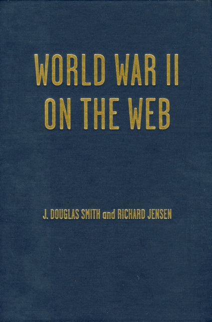Book cover of: World War II on the Web. By: J. Douglas Smith and Richard Jensen