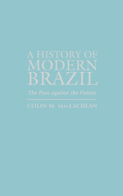 Book cover of: History of Modern Brazil. By: Colin M. MacLachlan
