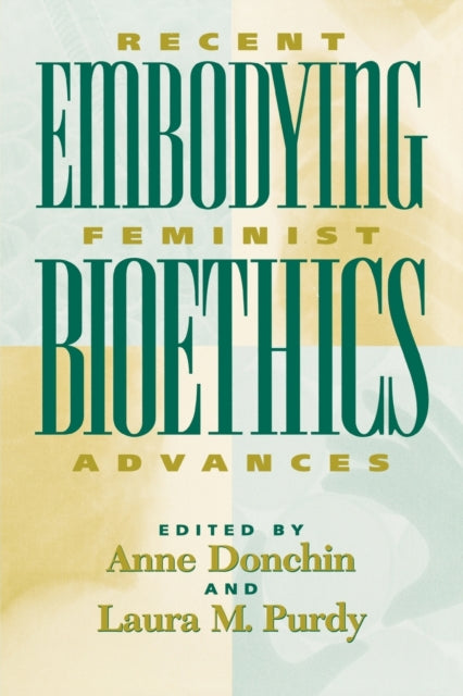 Book cover of: Embodying Bioethics. By: Anne  Purdy,  Laura M. Donchin