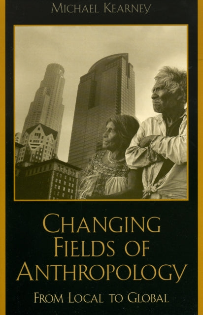 Book cover of: Changing Fields of Anthropology. By: Michael Kearney