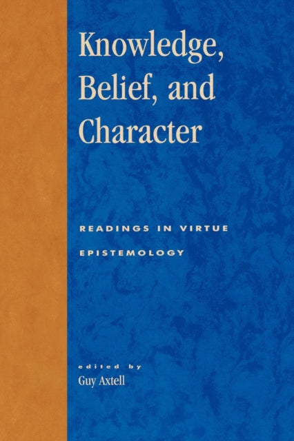 Book cover of: Knowledge, Belief, and Character