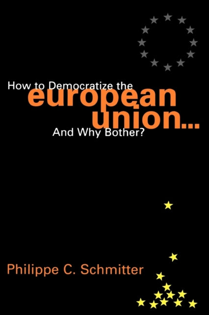 Book cover of: How to Democratize the European Union...and Why Bother?. By: Philippe C. Schmitter