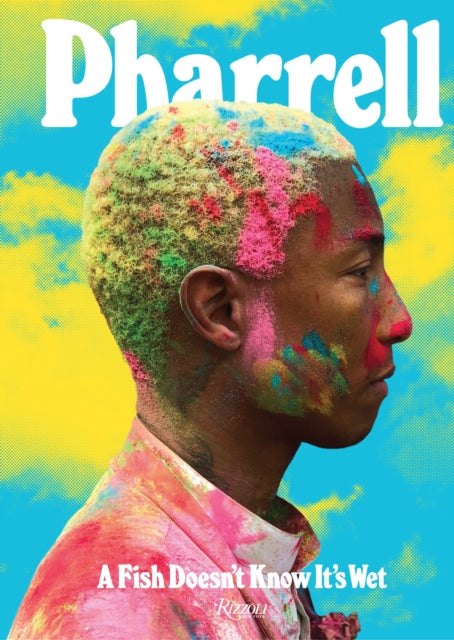 Book cover of: Pharrell: A Fish Doesn't Know It's Wet. By: Pharrell Williams