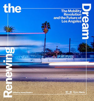 Renewing the Dream, Mobility Revolution and the Future of Los Angeles, The
