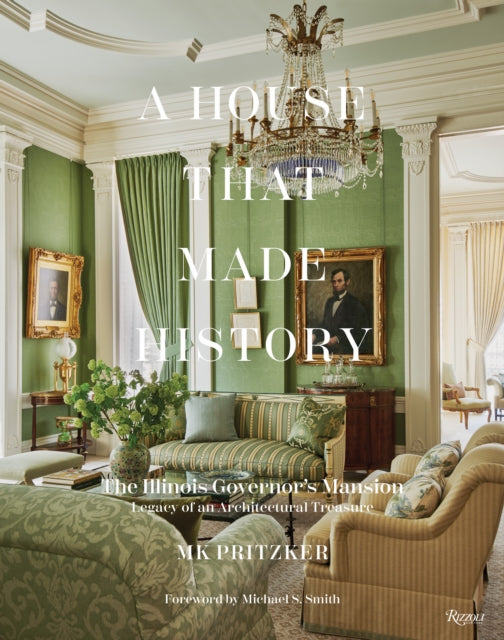 House That Made History, The Illinois Governors Mansion, Legacy of an Architectural Treasure 9780847873630 M. K. Pritzker