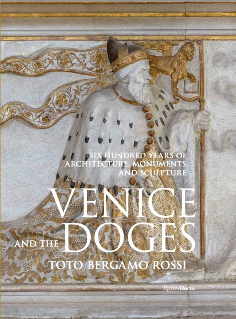 Book cover of: Venice and the Doges. By: Toto Bergamo Rossi