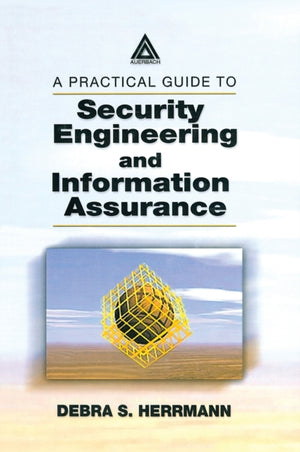 A Practical Guide to Security Engineering and Information Assurance