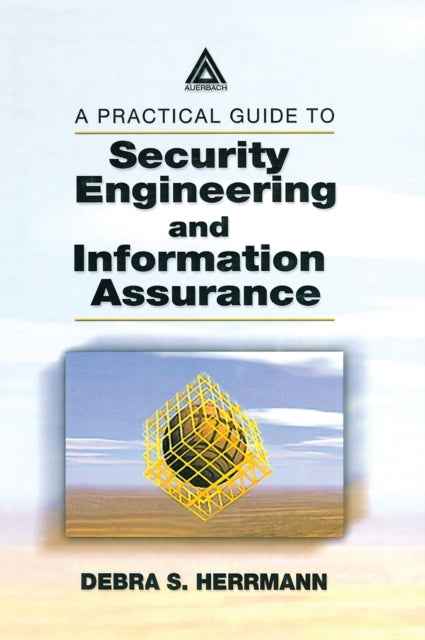 Book cover of: Practical Guide to Security Engineering and Information Assurance. By: Debra S. Herrmann