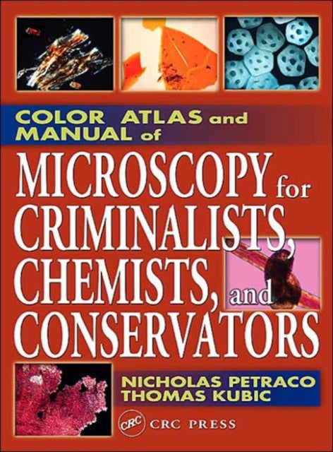 Book cover of: Color Atlas and Manual of Microscopy for Criminalists, Chemists, and Conservators. By: Nicholas Petraco