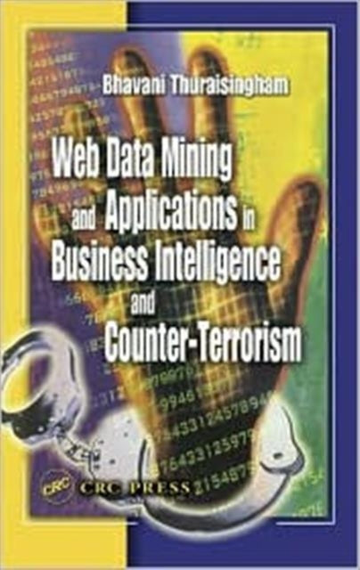 Book cover of: Web Data Mining and Applications in Business Intelligence and Counter-Terrorism. By: Bhavani Thuraisingham