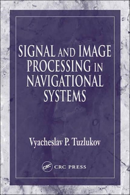 Book cover of: Signal and Image Processing in Navigational Systems. By: Vyacheslav P. Tuzlukov