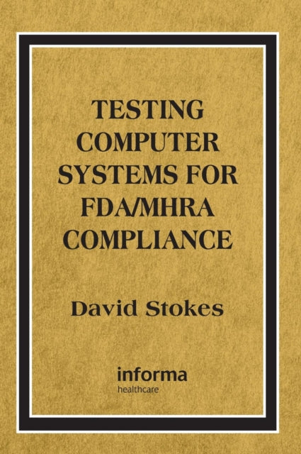 Book cover of: Testing Computers Systems for FDA/MHRA Compliance. By: David Stokes